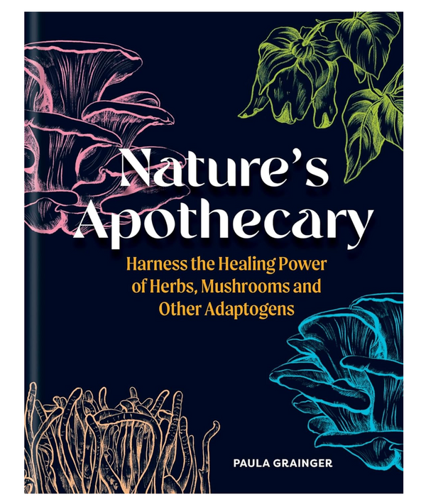 Nature's Apothecary: Harness the Healing Power of Herbs, Mushrooms and Other Adaptogens