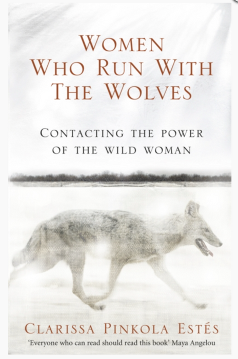 Women Who Run With The Wolves - Clarissa Pinkola Estés