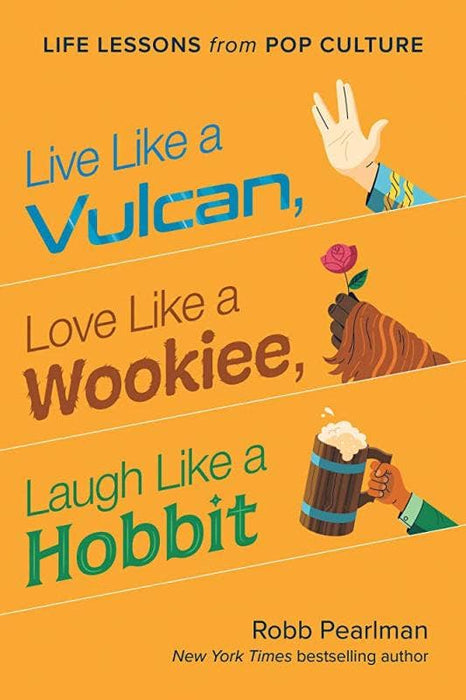 Live Like a Vulcan, Love Like a Wookiee, Laugh Like a Hobbit - Robb Pearlman