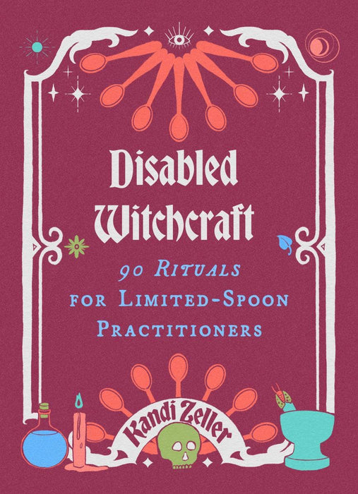 Disabled Witchcraft: 90 Rituals - Kandi Zeller