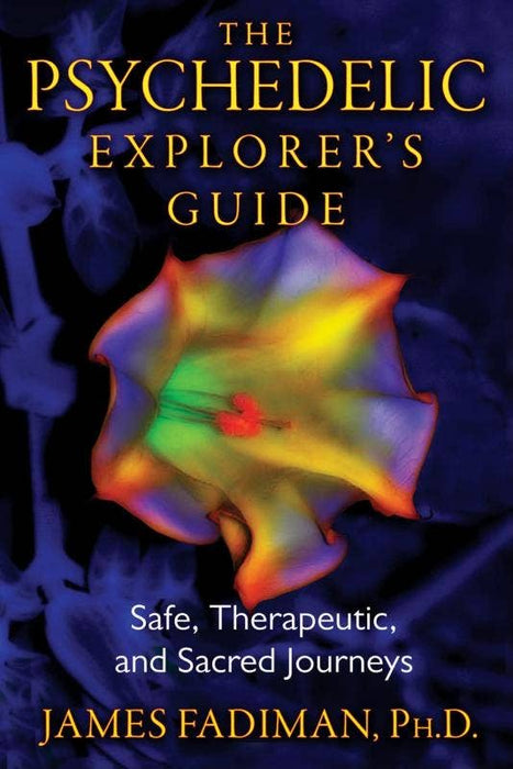 Psychedelic Explorer’s Guide: Safe and Sacred Journeys - James Fadiman