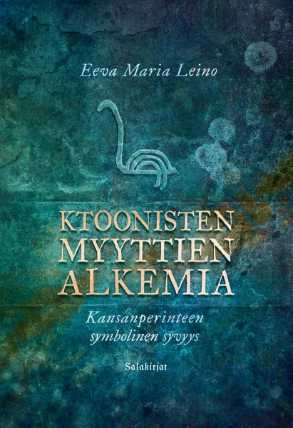 Ktoonisten myyttien alkemia – Kansanperinteen symbolinen syvyys – Eeva Maria Leino, kirjan kansi