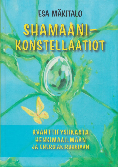 Shamaani konstellaatio - Kvanttifysiikasta henkimaailmaan ja energiakirurgiaan  - Esa Mäkitalo