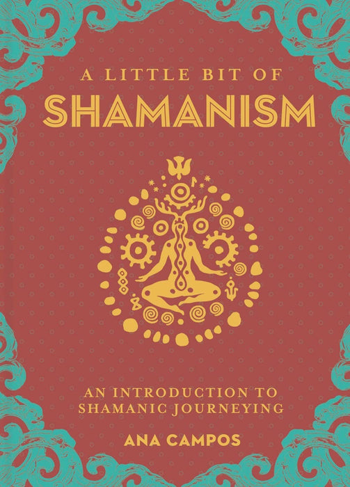 Little Bit of Shamanism: Introduction to Shamanic Journeying - Ana Campos