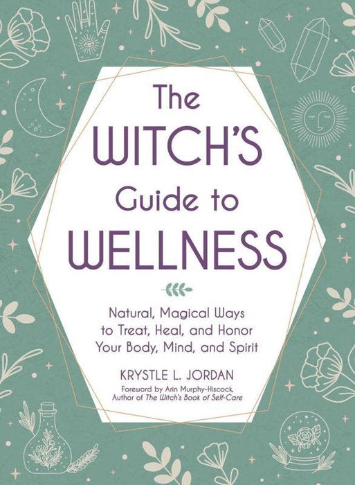 Witch's Guide to Wellness: Natural, Magical Ways to Treat - Krystle L. Jordan