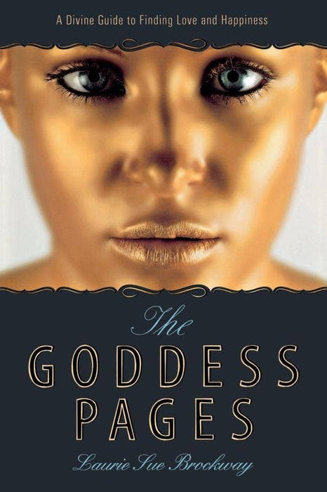 Goddess Pages: A Divine Guide to Finding Love &amp; Happiness - Laurie Sue Brockway