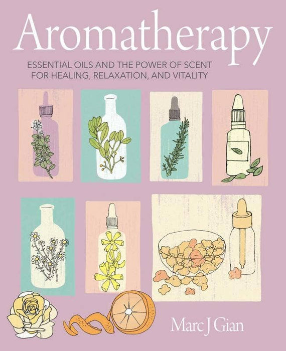 Aromatherapie: Ätherische Öle und die Kraft des Duftes – Marc J. Gian