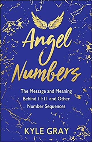 Angel Numbers: The Message and Meaning Behind 11:11 and Other Number Sequences - Kyle Gray - Tarotpuoti