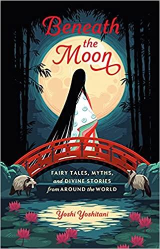 Beneath the Moon: Fairy Tales, Myths, and Divine Stories from Around the World Hardcover – Yoshi Yoshitani - Tarotpuoti