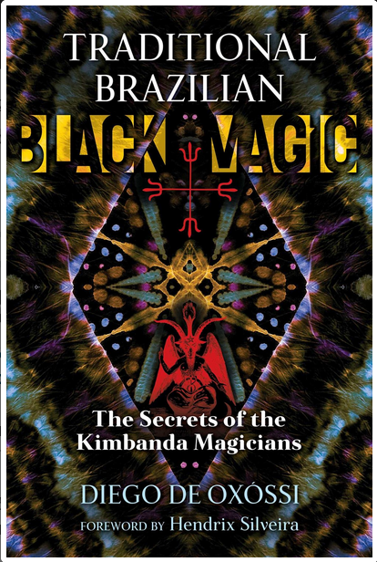 Traditional Brazilian Black Magic: Secrets of the Kimbanda - Diego de Oxossi