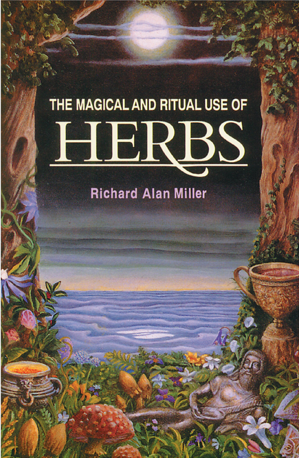 Magical and Ritual Use of Herbs - Richard Alan Miller