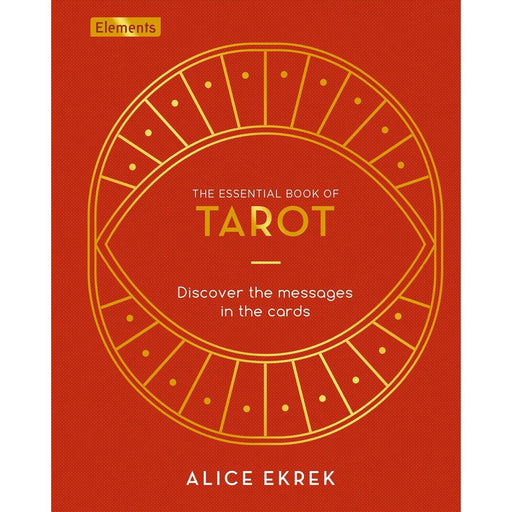 Essential Book of Tarot: Discover the Messages in the Cards - Alice Ekrek - Tarotpuoti
