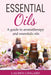 Essential Oils : A guide to aromatherapy and essential oils - Lauren Lingard - Tarotpuoti