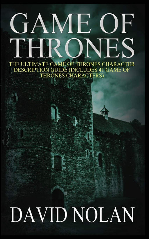 Game of Thrones : The Ultimate Game of Thrones Character Description Guide (Includes 41 Game of Thrones Characters) - David Nolan - Tarotpuoti