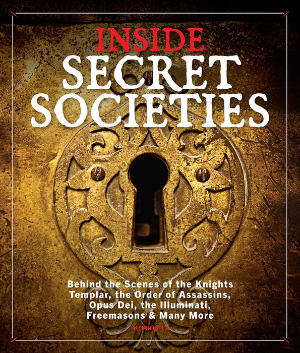 Inside Secret Societies: Behind the Scenes of the Knights Templar, the Order of Assassins, Opus Dei, the Illuminati, Freemasons, & Many More - Neil Turitz, Barak Zimmerman - Tarotpuoti