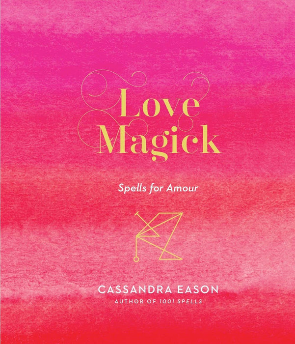 Love Magick: Spells for Amour - Cassandra Eason - Tarotpuoti