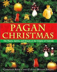 Pagan Christmas - Plants, Spirits, and Rituals at the Origins of Yuletide - Tarotpuoti