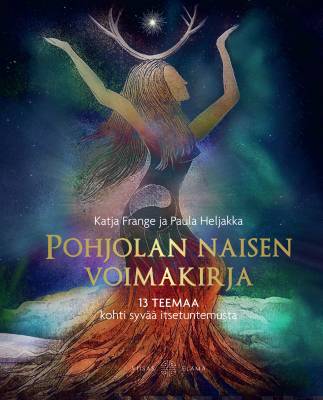 Pohjolan naisen voimakirja - 13 teemaa kohti syvää itsetuntemusta - Katja Frange, Paula Heljakka - Tarotpuoti