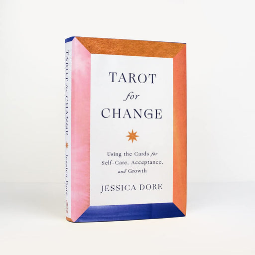 Tarot for Change: Using the Cards for Self-Care, Acceptance, and Growth - Jessica Dore pokkari - Tarotpuoti