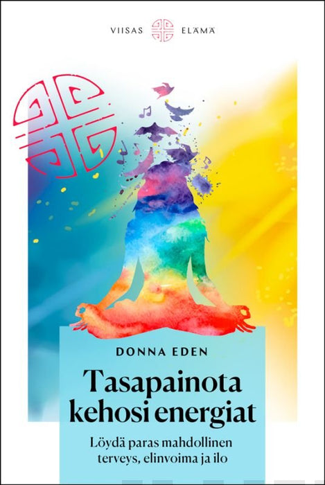 Tasapainota kehosi energiat - Löydä paras mahdollinen terveys, elinvoima ja ilo- Donna Eden - Tarotpuoti