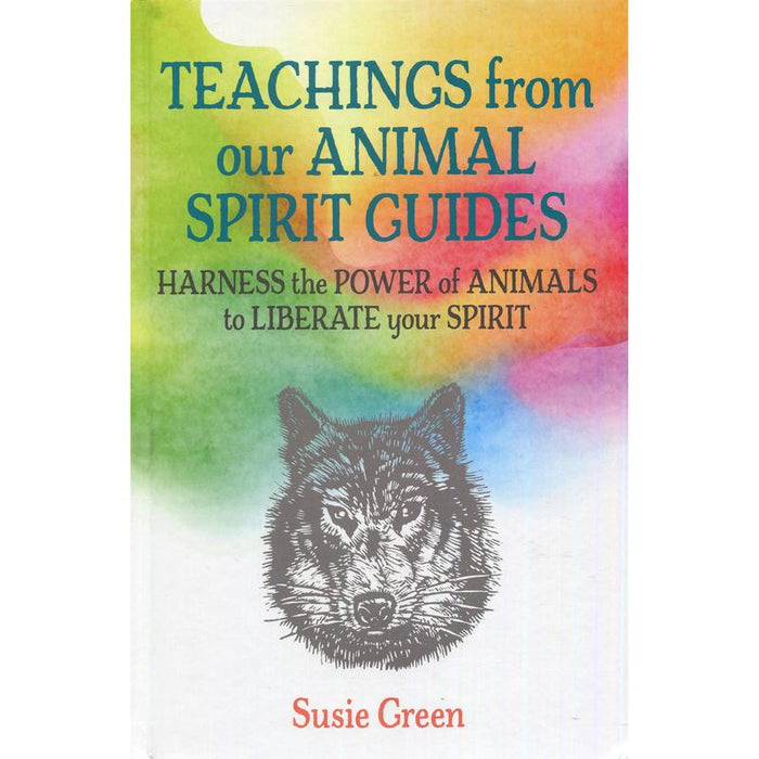 Teachings from Our Animal Spirit Guides: Harness the power of animals to liberate your spirit - Susie Green - Tarotpuoti