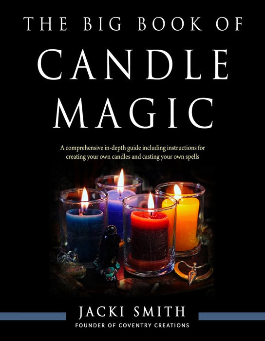 The Big Book of Candle Magic: A Comprehensive in-Depth Guide Including Instructions for Creating Your Own Candles and Casting Your Own Spells - Jacki Smith - Tarotpuoti