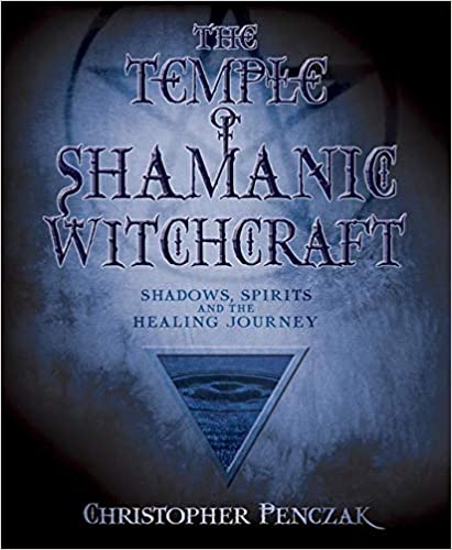 The Temple of Shamanic Witchcraft: Shadows, Spirits and the Healing Journey - Christopher Penczak - Tarotpuoti