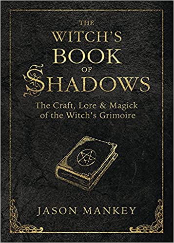 The Witch's Book of Shadows: The Craft, Lore & Magick of the Witch's Grimoire (The Witch's Tools Series, 5) - Jason Mankey - Tarotpuoti