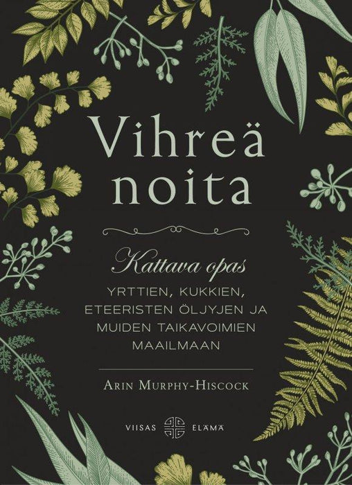 Vihreä noita — Kattava opas yrttien, kukkien, eteeristen öljyjen ja muiden taikavoimien maailmaan - Tarotpuoti