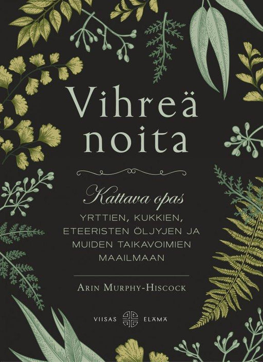 Vihreä noita — Kattava opas yrttien, kukkien, eteeristen öljyjen ja muiden taikavoimien maailmaan - Tarotpuoti