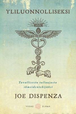 Yliluonnolliseksi - Tavallisesta tallaajasta ihmeidentekijäksi - Joe Dispenza - Tarotpuoti